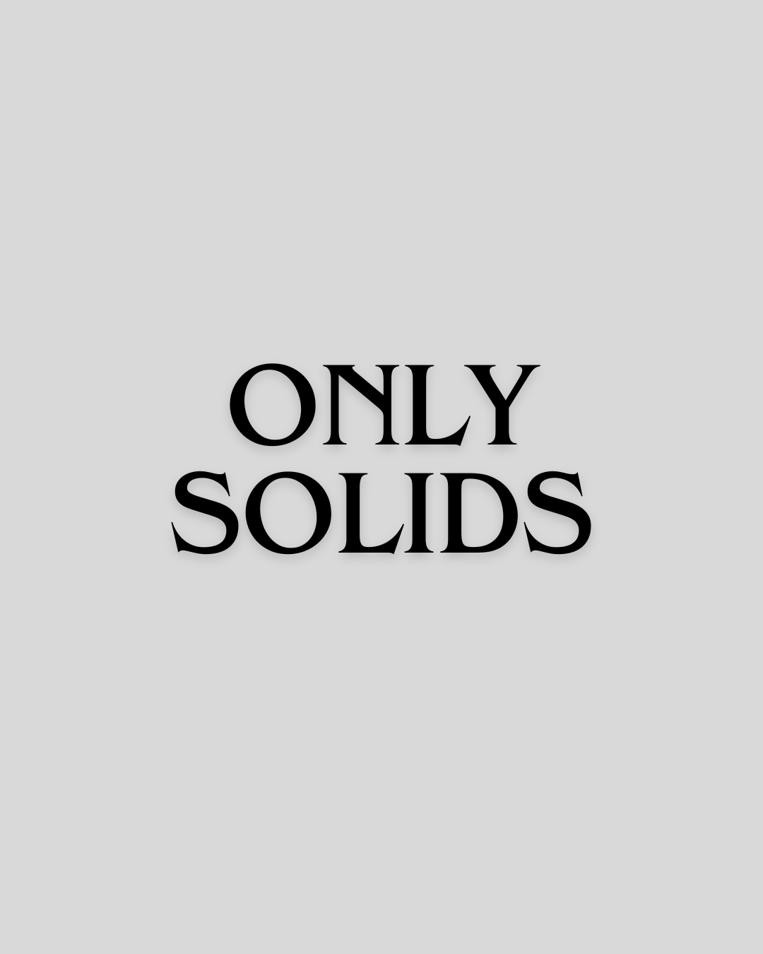 Only Solids Collection